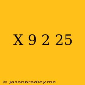 (x-9)^2=25