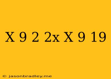 (x-9)^2=2x(x-9)-19