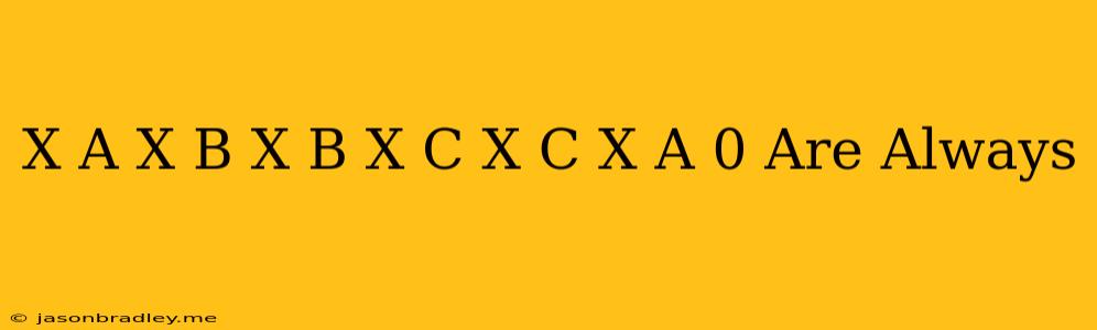 (x-a)(x-b)+(x-b)(x-c)+(x-c)(x-a)=0 Are Always