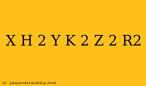 (x-h)^2+(y-k)^2+(z)^2=r^2