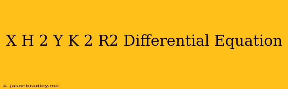 (x-h)^2+(y-k)^2=r^2 Differential Equation