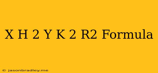 (x-h)^2+(y-k)^2=r^2 Formula