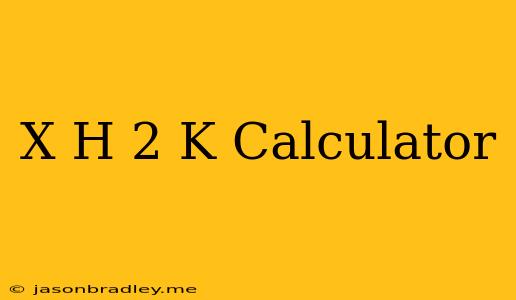 (x-h)^2+k Calculator