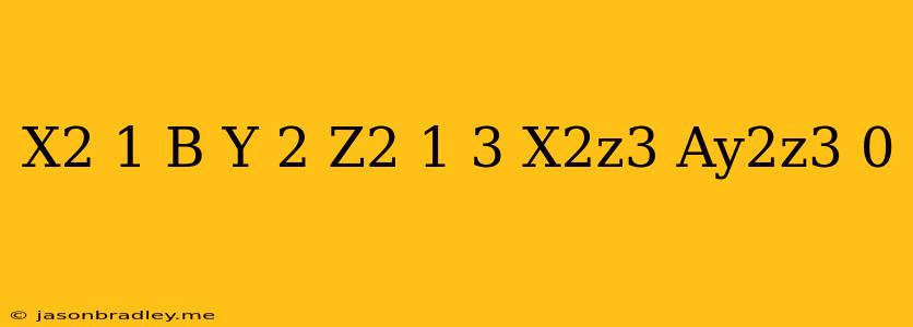 (x2+((1+b)y)2+z2-1)3-x2z3-ay2z3=0