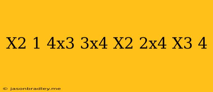 (x2+1−4x3+3x4)+(−x2−2x4+x3+4)