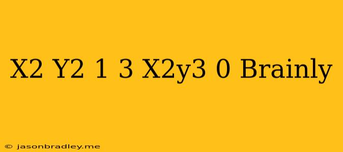 (x2+y2-1)3-x2y3=0 Brainly