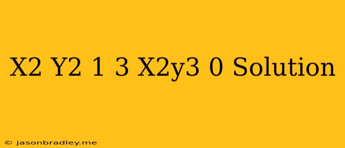 (x2+y2-1)3-x2y3=0 Solution