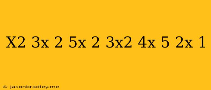 (x2-3x+2)(5x-2)-(3x2+4x-5)(2x-1)