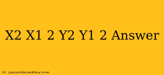 (x2-x1)^2+(y2-y1)^2 Answer