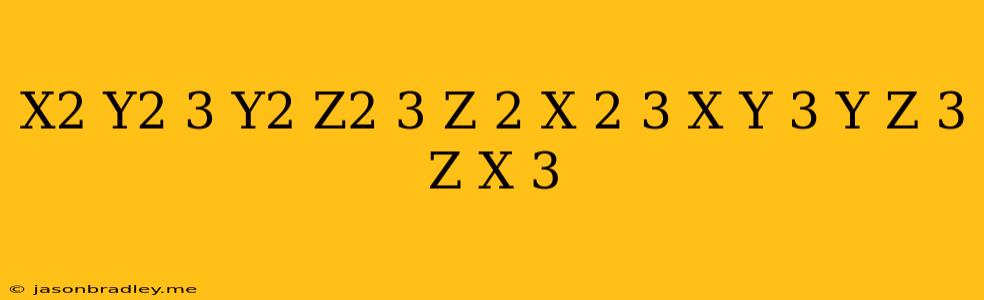 (x2-y2)3+(y2-z2)3+(z 2-x 2)3/(x-y)3+(y-z)3+(z-x)3