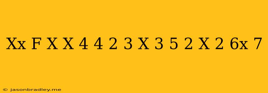 (xx) F(x)=(x^(4))/(4)+(2)/(3)x^(3)-(5)/(2)x^(2)-6x+7