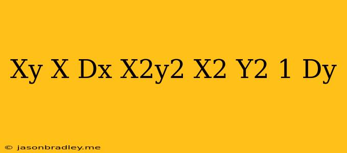 (xy+x)dx=(x^2y^2+x^2+y^2+1)dy