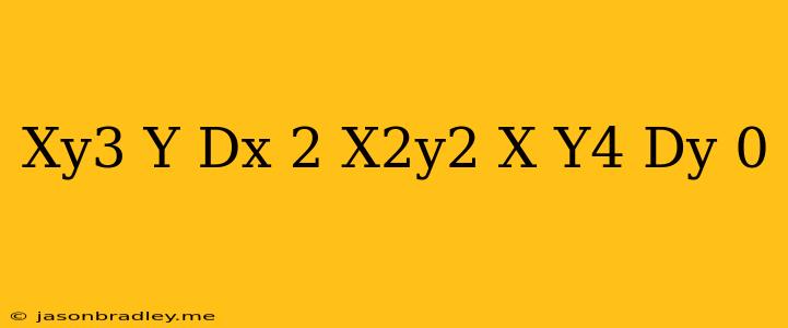 (xy^3+y)dx+2(x^2y^2+x+y^4)dy=0