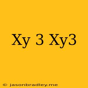 (xy)^3/xy^3