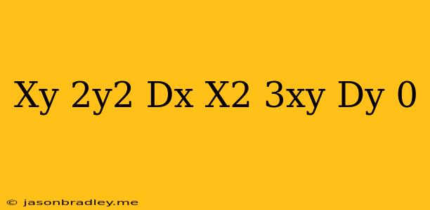 (xy-2y^2)dx-(x^2-3xy)dy=0