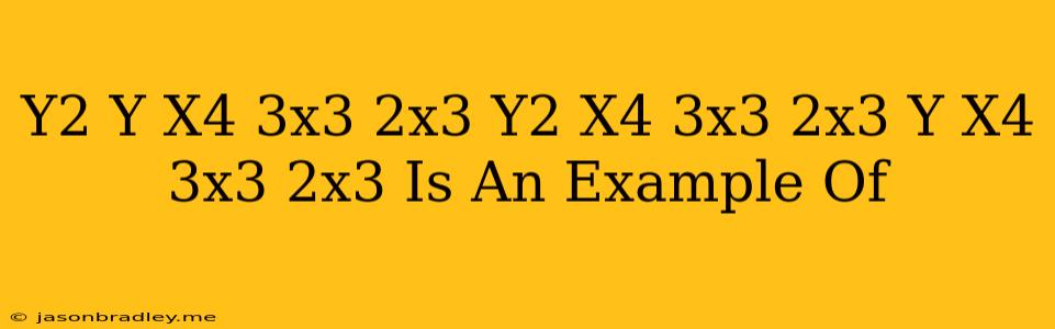 (y^2+y)(x^4+3x^3-2x^3)=y^2(x^4+3x^3-2x^3)+y(x^4+3x^3-2x^3) Is An Example Of