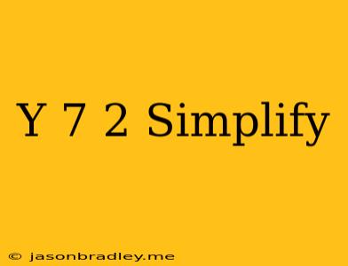 (y-7)^2 Simplify