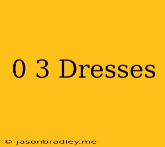 0-3 Dresses