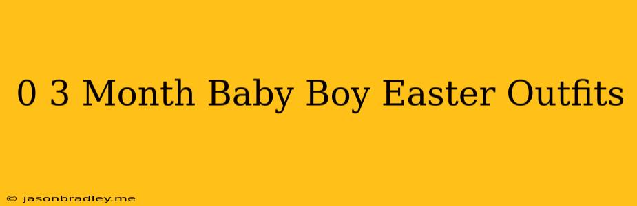 0-3 Month Baby Boy Easter Outfits