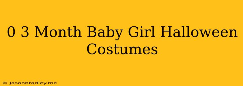 0-3 Month Baby Girl Halloween Costumes