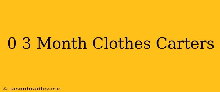 0-3 Month Clothes Carters