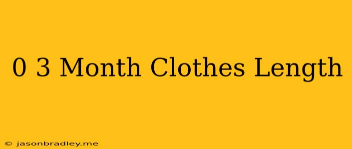 0-3 Month Clothes Length