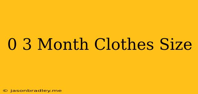 0-3 Month Clothes Size