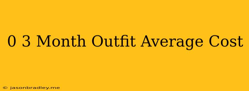 0-3 Month Outfit Average Cost