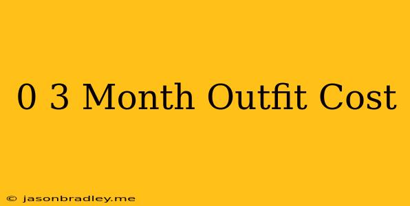 0-3 Month Outfit Cost