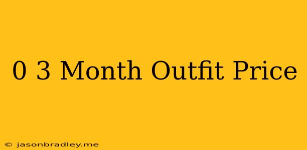 0-3 Month Outfit Price