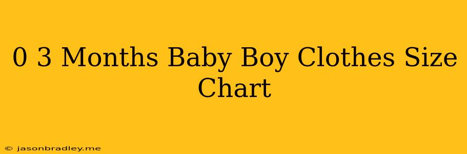 0-3 Months Baby Boy Clothes Size Chart