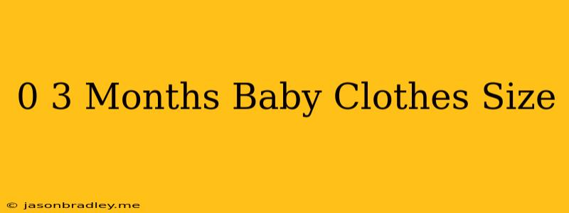 0-3 Months Baby Clothes Size