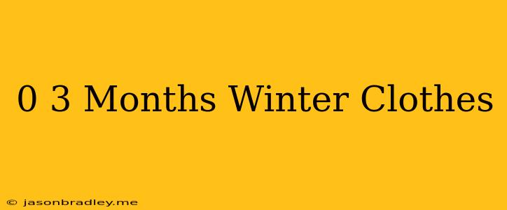 0-3 Months Winter Clothes