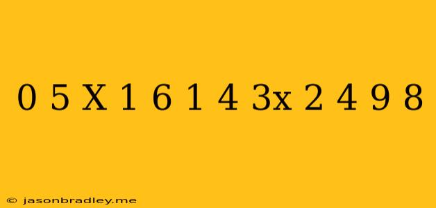 0 5(x+1 6)+1 4(3x+2 4)=9 8