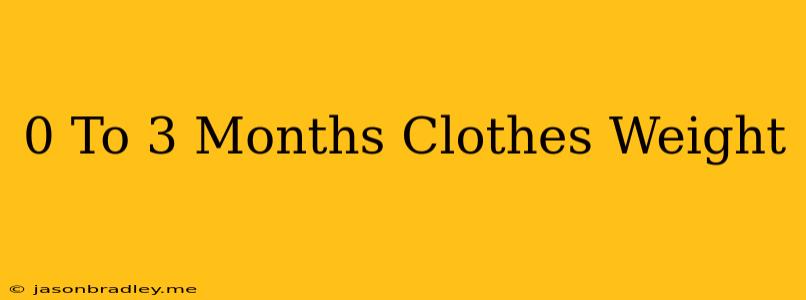 0 To 3 Months Clothes Weight