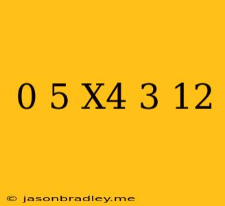 0.5(x^4-3)+12