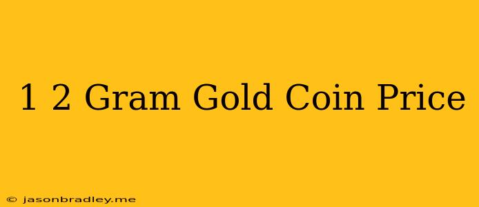 1/2 Gram Gold Coin Price