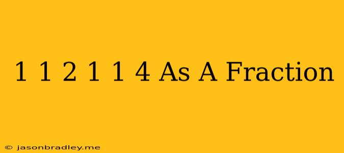 1 1/2 + 1 1/4 As A Fraction