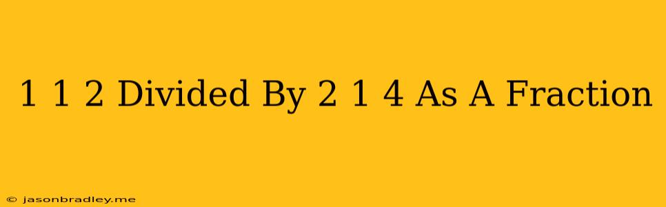 1 1/2 Divided By 2 1/4 As A Fraction