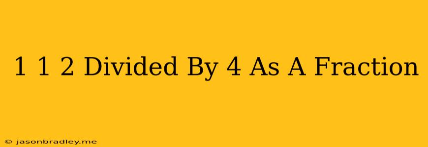 1 1/2 Divided By 4 As A Fraction