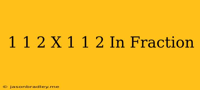 1 1/2 X 1 1/2 In Fraction