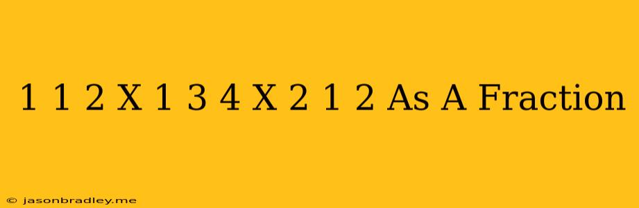 1 1/2 X 1 3/4 X 2 1/2 As A Fraction