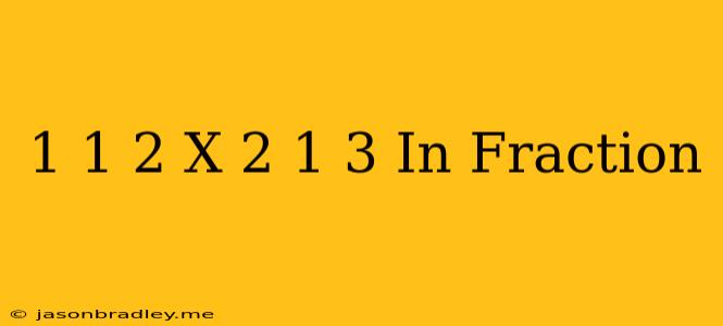 1 1/2 X 2 1/3 In Fraction