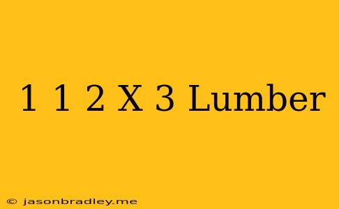 1 1/2 X 3 Lumber