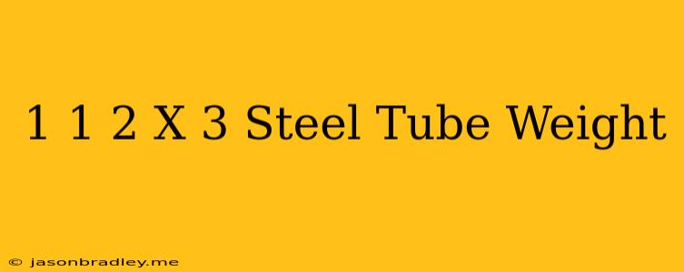 1 1/2 X 3 Steel Tube Weight