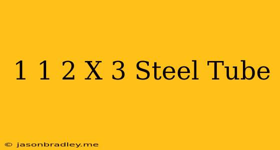 1 1/2 X 3 Steel Tube