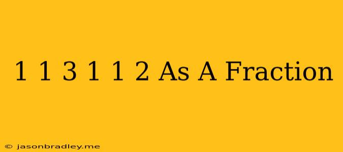 1 1/3 + 1 1/2 As A Fraction