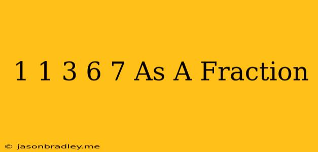 1 1/3 - 6/7 As A Fraction