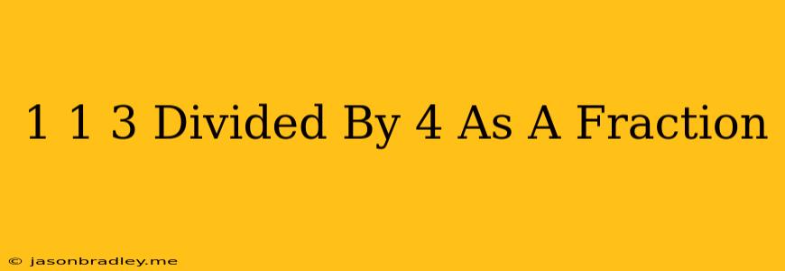 1 1/3 Divided By 4 As A Fraction