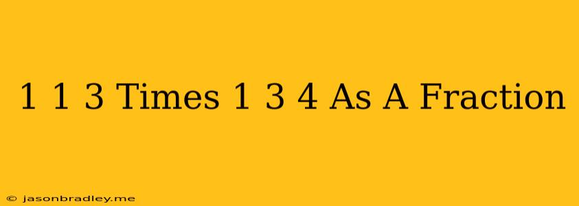 1 1/3 Times 1 3/4 As A Fraction